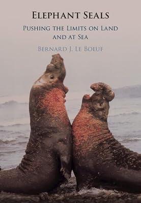 Elephant Seals: Pushing the Limits on Land and at Sea by Le Boeuf, Bernard J. | Hardcover | Science