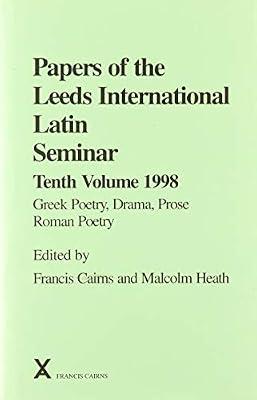 Papers of the Leeds International Latin Seminar, 1998: Greek Poetry, Drama, Prose, Roman Poetry (Arca, 38) | Hardcover | History
