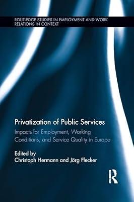Privatization of Public Services: Impacts for Employment, Working Conditions, and Service Quality in Europe (Routledge Studies in Employment and Work Relations in Context, 8) | Paperback | Business & Economics