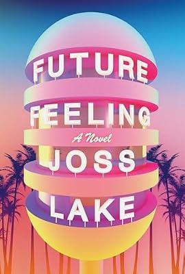 Future Feeling: A Novel by Lake, Joss | Paperback | Fiction