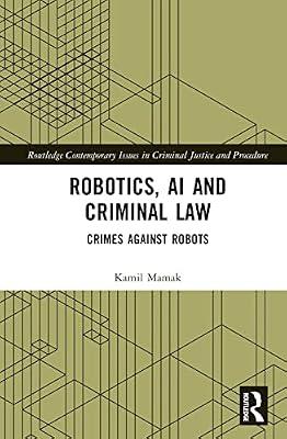 Robotics, AI and Criminal Law: Crimes Against Robots (Routledge Contemporary Issues in Criminal Justice and Procedure) by Mamak, Kamil | Hardcover | Philosophy