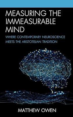 Measuring the Immeasurable Mind: Where Contemporary Neuroscience Meets the Aristotelian Tradition by Owen, Matthew | Hardcover | Philosophy Of Mind
