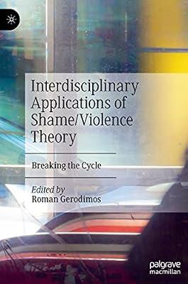 Interdisciplinary Applications of Shame/Violence Theory: Breaking the Cycle | Hardcover | Political Science