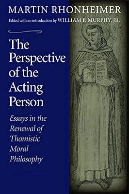 The Perspective of the Acting Person: Essays in the Renewal of Thomistic Moral Philosophy by Rhonheimer, Martin | Paperback | Philosophy