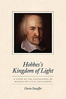 Hobbes`s Kingdom of Light – A Study of the Foundations of Modern Political Philosophy by Stauffer, Devin | Hardcover | Political Science & Theory