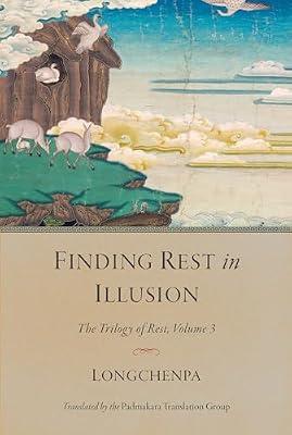 Finding Rest in Illusion: The Trilogy of Rest, Volume 3 by Padmakara Translation Group Longchenpa Longchenpa Longchenpa | Hardcover | Religion