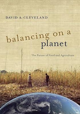 Balancing on a Planet: The Future of Food and Agriculture: 46 (California Studies in Food and Culture, 46) by Cleveland, David Arthur | Paperback | Technology & Engineering