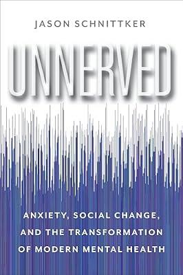 Unnerved: Anxiety, Social Change, and the Transformation of Modern Mental Health by Schnittker, Jason | Paperback | Social Science