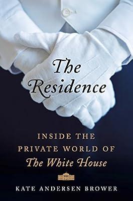 The Residence: Inside the Private World of the White House by Kate Andersen Brower | Hardcover | History: Social History