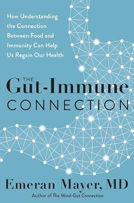 Gut-Immune Connection: How Understanding the Connection Between Food and Immunity Can Help Us Regain Our Health by Mayer, Emeran | Hardcover | Health & Fitness