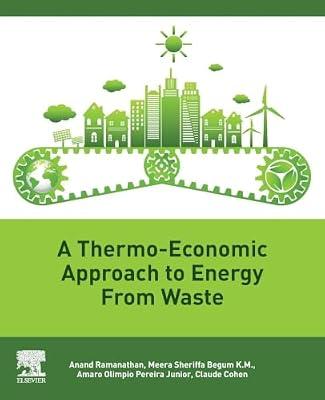 A Thermo-Economic Approach to Energy from Waste by Ramanathan, Anand; Pereira, Amaro Olimpio; Cohen, Claude; Begum, Meera Sheriffa | Paperback | Alternative & Renewable Energy Sources & Technology