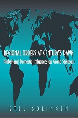 Regional Orders at Century's Dawn: Global and Domestic Influences on Grand Strategy by Solingen, Etel | Paperback | Political Science
