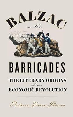 Balzac on the Barricades: The Literary Origins of an Economic Revolution by Powers, Rebecca Terese | Hardcover | Literary Criticism