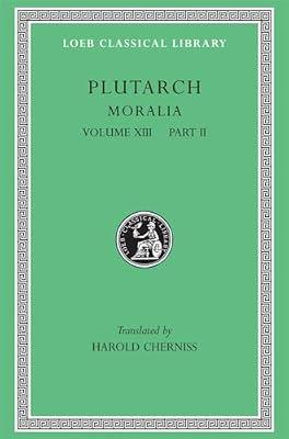 Moralia, Volume XIII: Part 2 – Stoic Essays Cherniss)(Greek) (Loeb Classical Library) by Plutarch, Plutarch; Cherniss, Harold | Hardcover | Western Philosophy: Ancient