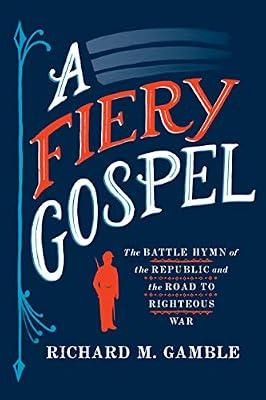 A Fiery Gospel: The Battle Hymn of the Republic and the Road to Righteous War (Religion and American Public Life) by Gamble, Richard M. | Hardcover | Usa