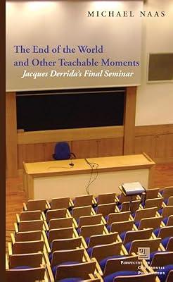The End of the World and Other Teachable Moments: Jacques Derrida's Final Seminar (Perspectives in Continental Philosophy) by Naas, Michael | Paperback | Philosophy