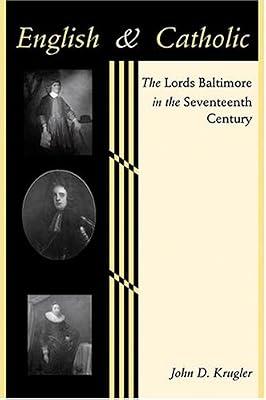 English and Catholic – The Lords Baltimore in the Seventeenth Century (The Johns Hopkins University Studies in Historical and Political Science) by Krugler, John D | Hardcover | British & Irish History