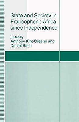 State and Society in Francophone Africa since Independence (St Antony's Series) by Daniel Bach | Paperback | Politics & Government