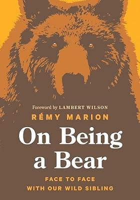 On Being a Bear: Face to Face with Our Wild Sibling by Marion, Remy | Hardcover | Nature