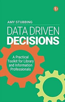 DATA DRIVEN DECISIONS: A PRACTICAL TOOLKIT FOR LIBRARIANS AND INFORMATION PROFESSIONALS by Stubbing, Amy | Paperback | Language Arts & Disciplines