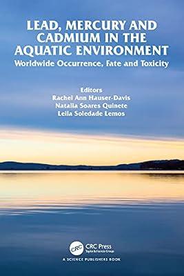 Lead, Mercury and Cadmium in the Aquatic Environment: Worldwide Occurrence, Fate and Toxicity | Paperback | Xenobiotics