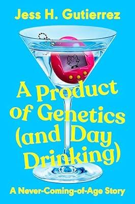 A Product of Genetics (and Day Drinking): A Never-Coming-of-Age Story by Gutierrez, Jess H. | Hardcover | Humor