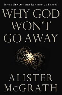 Why God Won't Go Away: Is the New Atheism Running on Empty? by McGrath, Alister E. | Paperback | Religion
