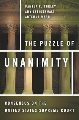 The Puzzle of Unanimity: Consensus on the United States Supreme Court by Corley, Pamela C.; Ward, Artemus; Steigerwalt, Amy | Hardcover | Law