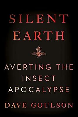 Silent Earth: Averting the Insect Apocalypse by Goulson, Dave | Hardcover | Science
