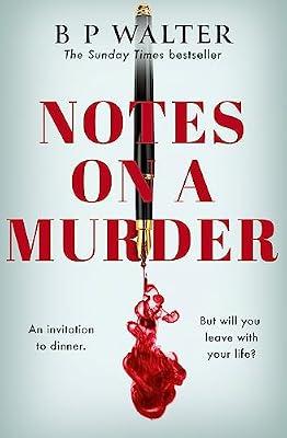 Notes on a Murder: The dark intoxicating BRAND NEW crime thriller from the Sunday Times bestselling author of The Dinner Guest by Walter, B P | Paperback | Thriller: Serial Killers