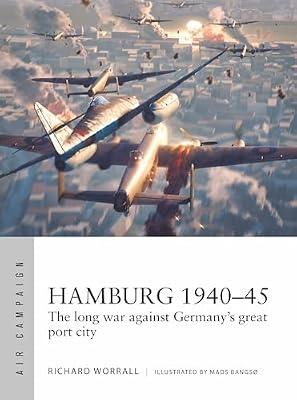 Hamburg 1940-45: The Long War Against Germany's Great Port City: 44 (Air Campaign, 44) by Worrall, Richard | Paperback | History