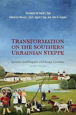 Transformation on the Southern Ukrainian Steppe: Letters and Papers of Johann Cornies, Volume II: 1836-1842 (Tsarist and Soviet Mennonite Studies) | Hardcover | Diaries