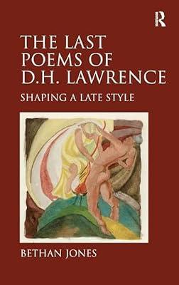The Last Poems of D.H Lawrence: Shaping a Late Style by Jones, Bethan | Hardcover | Literary Criticism