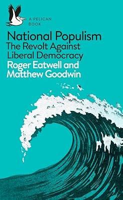 National Populism: The Revolt Against Liberal Democracy by Eatwell, Roger | Paperback | Political Structures: Democracy