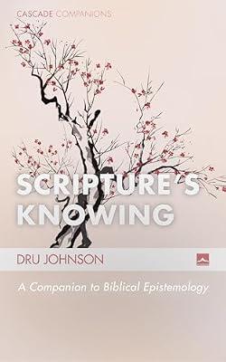 Scripture's Knowing: A Companion to Biblical Epistemology: 24 (Cascade Companions) by Johnson, Dru | Paperback | Religion: General