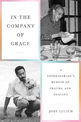 In the Company of Grace: A Veterinarian's Memoir of Trauma and Healing by Lulich, Jody | Paperback | Memoirs