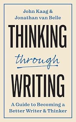 Thinking through Writing: A Guide to Becoming a Better Writer and Thinker: 5 (Skills for Scholars) by Kaag, John; van Belle, Jonathan | Paperback | Education