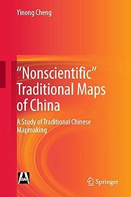 Nonscientific Traditional Maps of China: A Study of Traditional Chinese Mapmaking by Cheng, Yinong | Hardcover | History