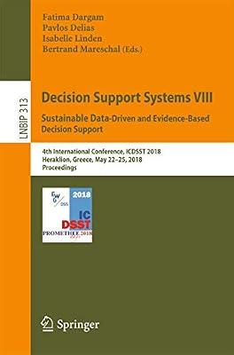 Decision Support Systems VIII: Sustainable Data-Driven and Evidence-Based Decision Support: 4th International Conference, ICDSST 2018, Heraklion, ... Notes in Business Information Processing) | Paperback | Business Mathematics & Systems