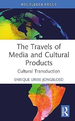 The Travels of Media and Cultural Products: Cultural Transduction (Routledge Studies in Media and Cultural Industries) by Uribe-Jongbloed, Enrique | Hardcover | The Arts: General Topics