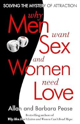 Why Men Want Sex and Women Need Love: Solving the Mystery of Attraction by Pease, Allan; Pease, Barbara | Paperback | Psychology