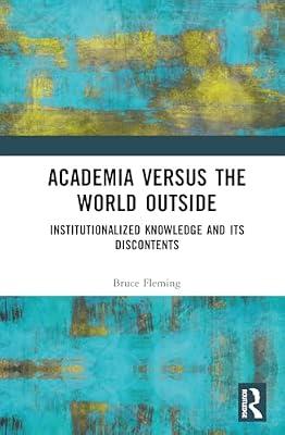 Academia Versus the World Outside: Institutionalized Knowledge and Its Discontents by Fleming, Bruce | Hardcover | Education