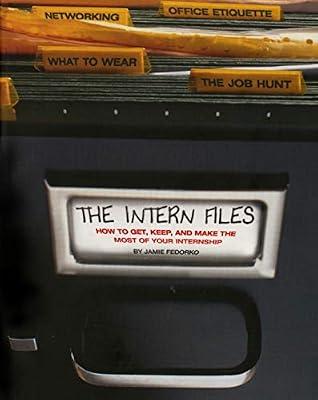The Intern Files: How to Get, Keep, and Make the Most of Your Internship by Fedorko, Jamie | Paperback | Education