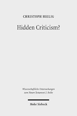 Hidden Criticism?: The Methodology and Plausibility of the Search for a Counter-imperial Subtext in Paul: 392 (Wissenschaftliche Untersuchungen Zum Neuen Testament, 2.reihe, 392) by Heilig, Christoph | Paperback | Religion 2