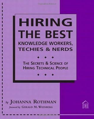 Hiring the Best Knowledge Workers, Techies and Nerds: The Secrets and Science of Hiring Technical People by Rothman, Johanna | Paperback | Business & Management