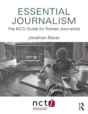 Essential Journalism: The NCTJ Guide for Trainee Journalists by Baker, Jonathan | Paperback | Language Arts & Disciplines