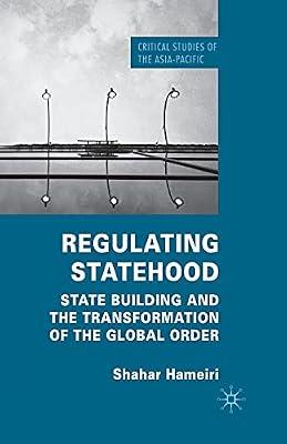Regulating Statehood: State Building and the Transformation of the Global Order (Critical Studies of the Asia-pacific) by UNKNOWN | Paperback | Political Science