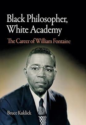 Black Philosopher, White Academy: The Career of William Fontaine by Kuklick, Bruce | Hardcover | Biography: General
