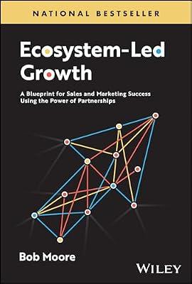 Ecosystem-Led Growth: A Blueprint for Sales and Marketing Success Using the Power of Partnerships by Moore, Bob | Hardcover | Business & Economics