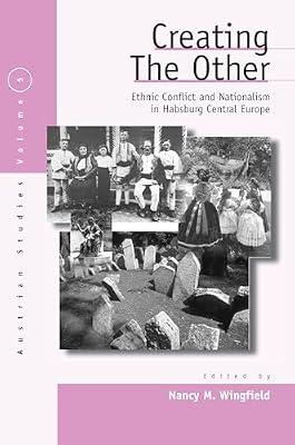 Creating the Other: Ethnic Conflict & Nationalism in Habsburg Central Europe: 5 (Austrian and Habsburg Studies, 5) | Paperback | European History